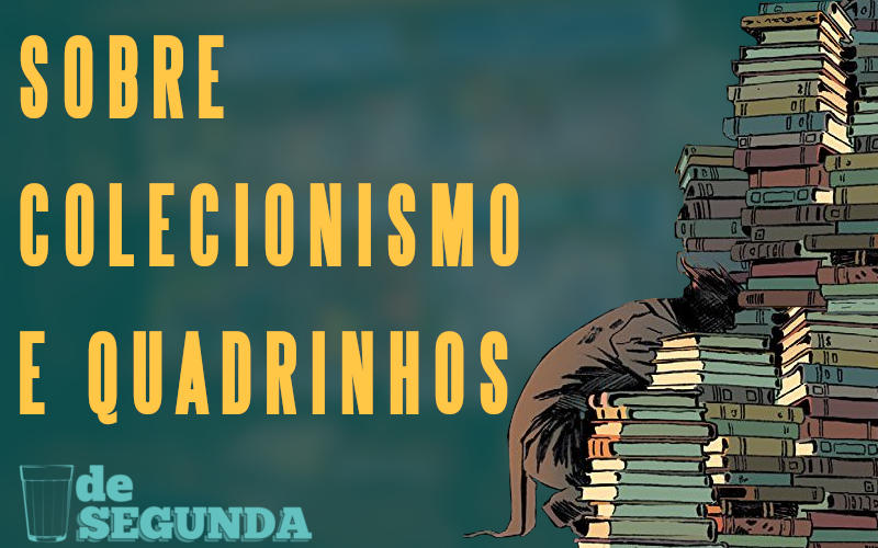 Sobre colecionismo e quadrinhos - De Segunda