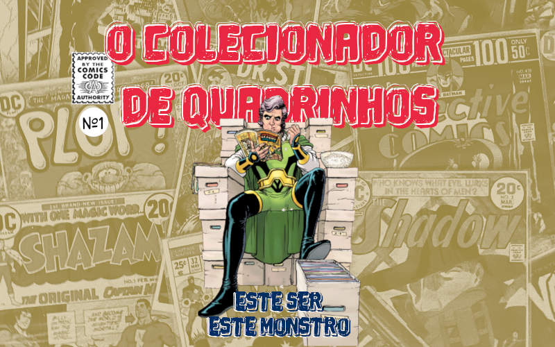 O colecionador de quadrinhos: este ser, este monstro